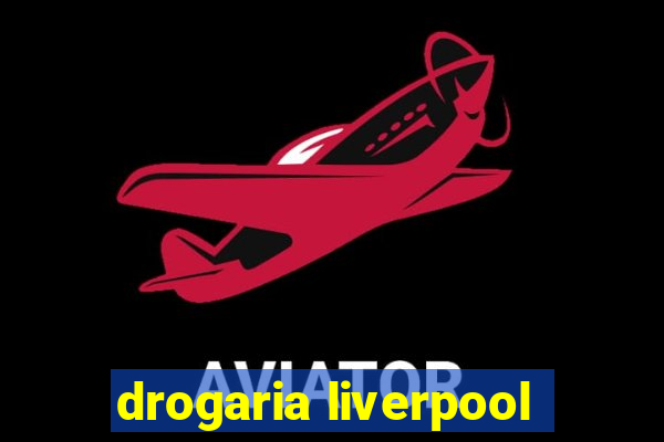 drogaria liverpool